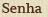 Senha: